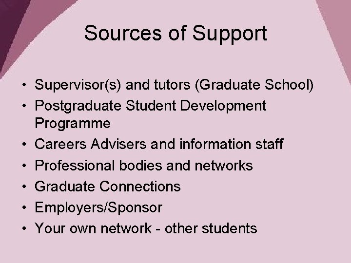 Sources of Support • Supervisor(s) and tutors (Graduate School) • Postgraduate Student Development Programme