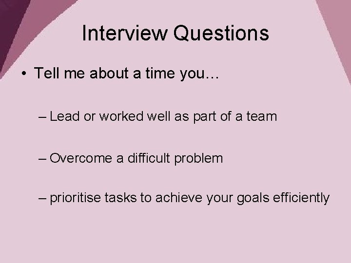 Interview Questions • Tell me about a time you… – Lead or worked well