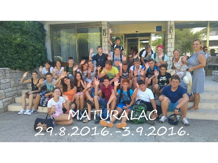 MATURALAC 29. 8. 2016. -3. 9. 2016. 