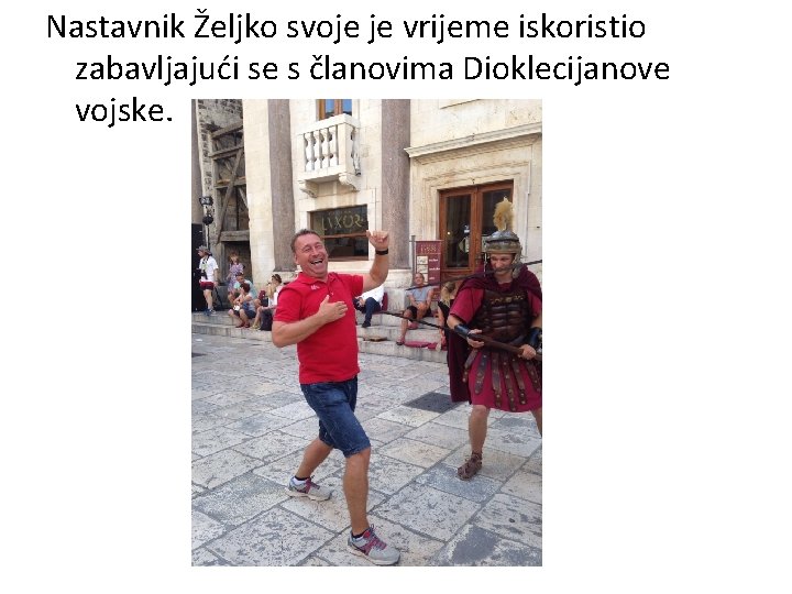 Nastavnik Željko svoje je vrijeme iskoristio zabavljajući se s članovima Dioklecijanove vojske. 