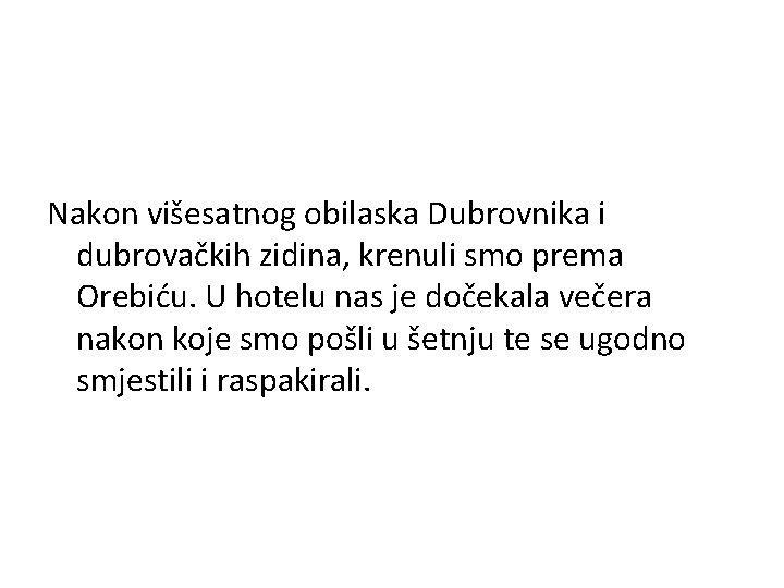 Nakon višesatnog obilaska Dubrovnika i dubrovačkih zidina, krenuli smo prema Orebiću. U hotelu nas