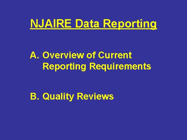 NJAIRE Data Reporting A. Overview of Current Reporting Requirements B. Quality Reviews 