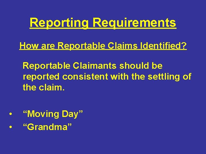 Reporting Requirements How are Reportable Claims Identified? Reportable Claimants should be reported consistent with