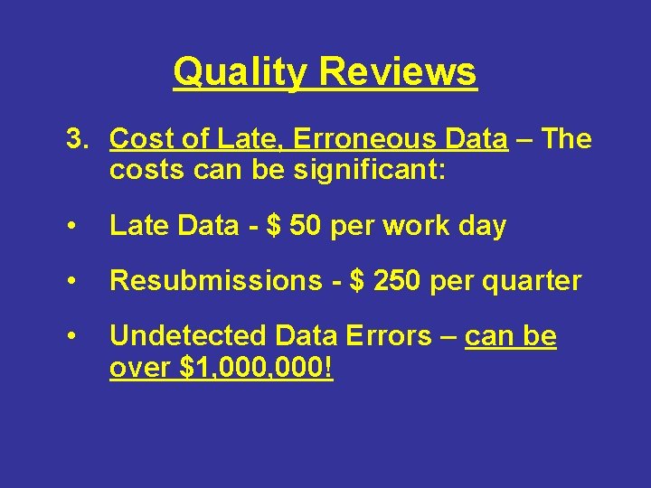 Quality Reviews 3. Cost of Late, Erroneous Data – The costs can be significant: