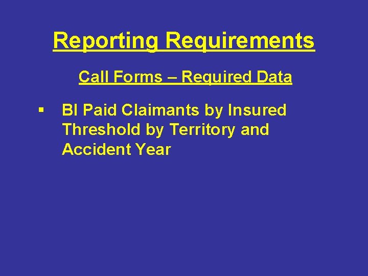 Reporting Requirements Call Forms – Required Data § BI Paid Claimants by Insured Threshold