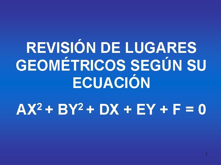 REVISIÓN DE LUGARES GEOMÉTRICOS SEGÚN SU ECUACIÓN AX 2 + BY 2 + DX