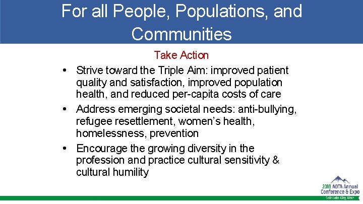 For all People, Populations, and Communities Take Action • Strive toward the Triple Aim: