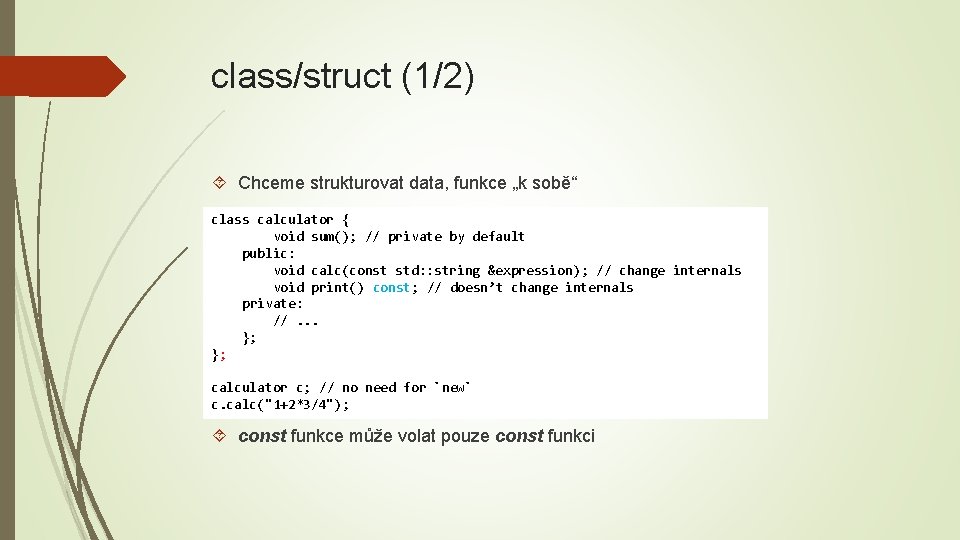 class/struct (1/2) Chceme strukturovat data, funkce „k sobě“ class calculator { void sum(); //