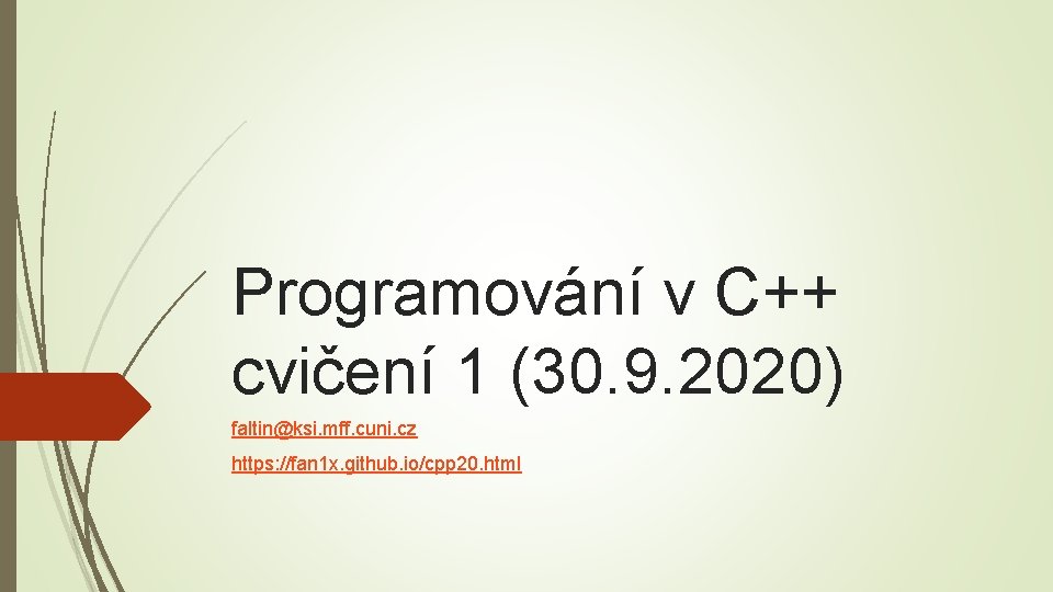 Programování v C++ cvičení 1 (30. 9. 2020) faltin@ksi. mff. cuni. cz https: //fan