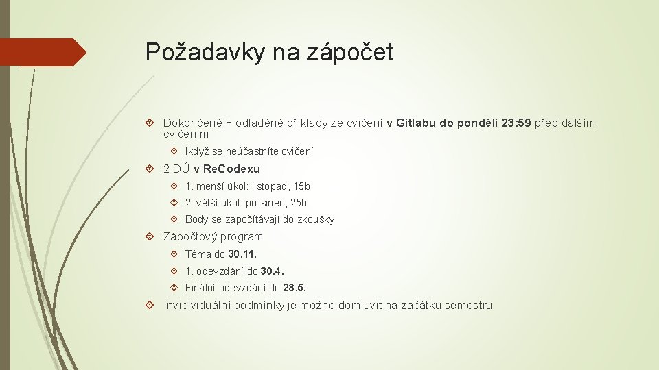 Požadavky na zápočet Dokončené + odladěné příklady ze cvičení v Gitlabu do pondělí 23: