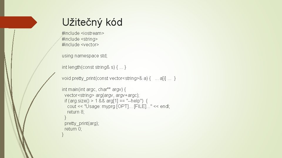Užitečný kód #include <iostream> #include <string> #include <vector> using namespace std; int length(const string&