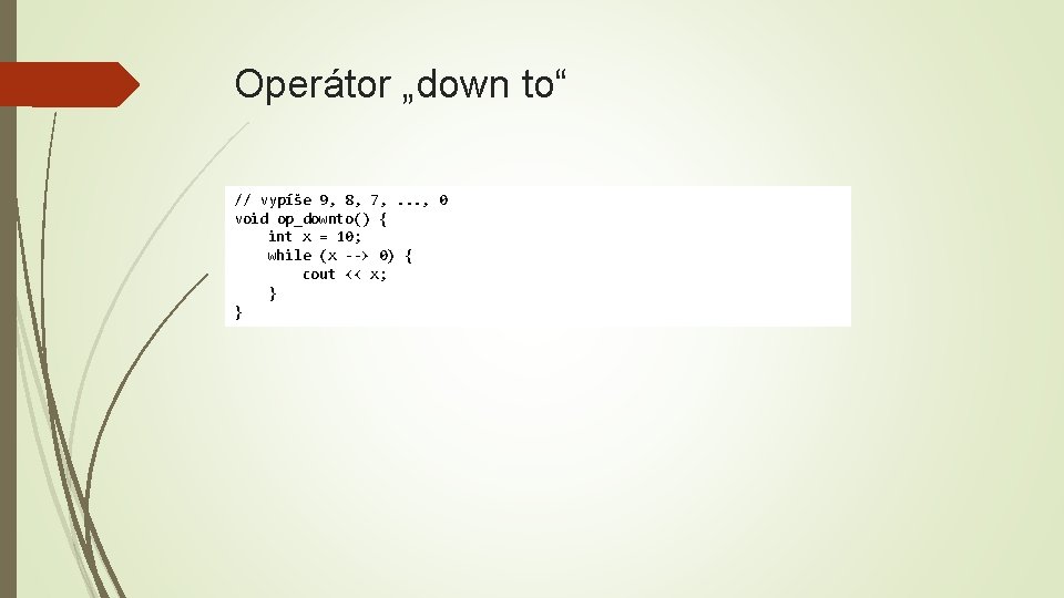 Operátor „down to“ // vypíše 9, 8, 7, . . . , 0 void