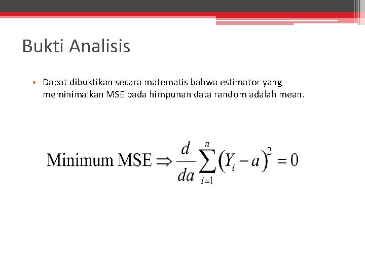 Bukti Analisis • Dapat dibuktikan secara matematis bahwa estimator yang meminimalkan MSE pada himpunan