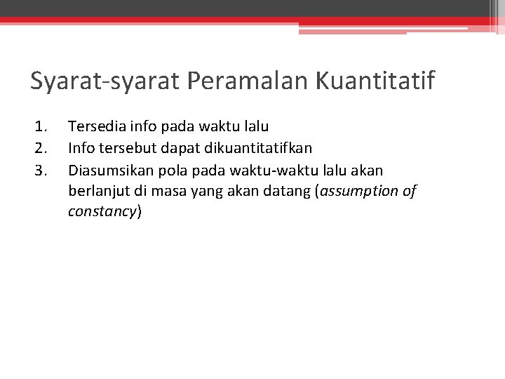 Syarat-syarat Peramalan Kuantitatif 1. 2. 3. Tersedia info pada waktu lalu Info tersebut dapat