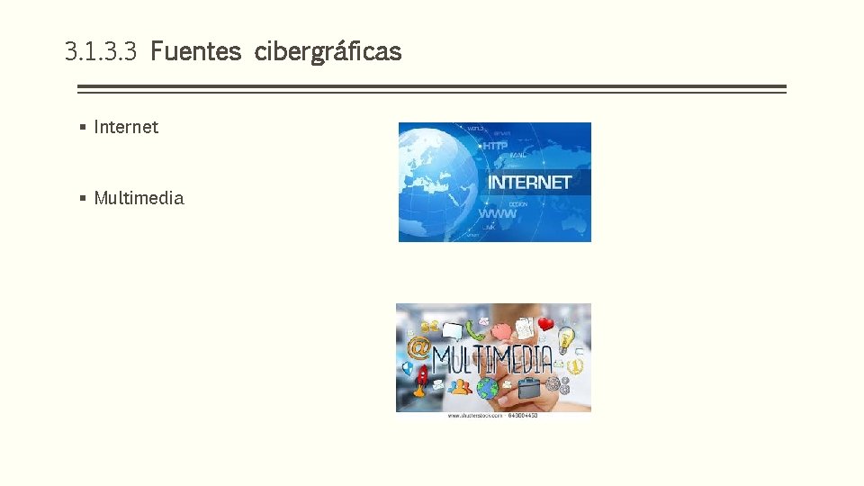 3. 1. 3. 3 Fuentes cibergráficas § Internet § Multimedia 
