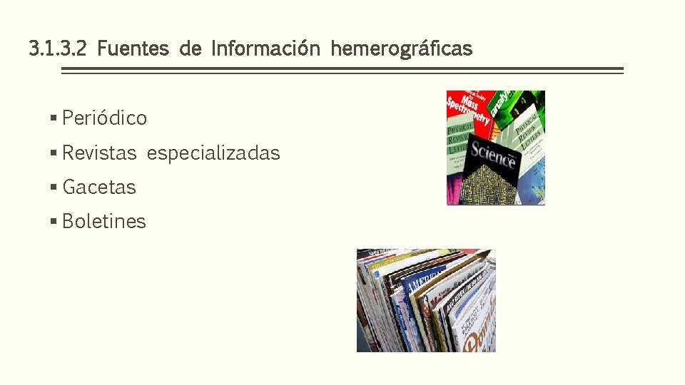 3. 1. 3. 2 Fuentes de Información hemerográficas § Periódico § Revistas especializadas §