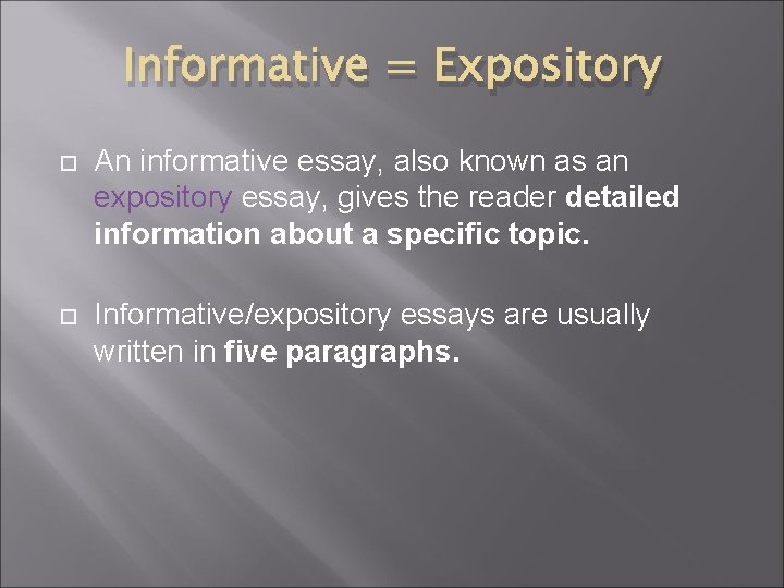 Informative = Expository An informative essay, also known as an expository essay, gives the