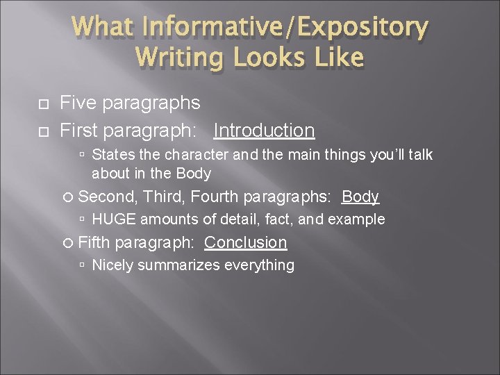 What Informative/Expository Writing Looks Like Five paragraphs First paragraph: Introduction States the character and