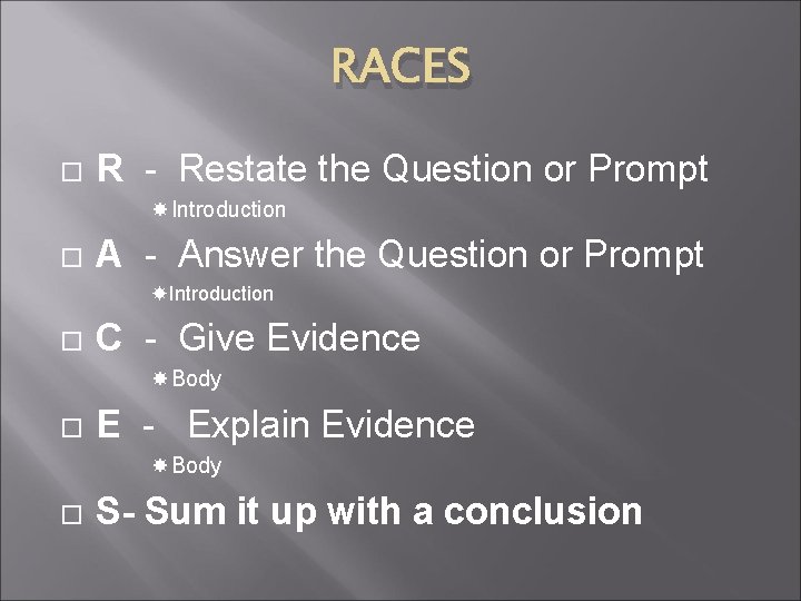 RACES R - Restate the Question or Prompt Introduction A - Answer the Question