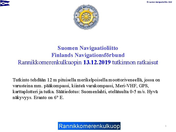 © Suomen Navigaatioliitto 2019 Suomen Navigaatioliitto Finlands Navigationsförbund Rannikkomerenkulkuopin 13. 12. 2019 tutkinnon ratkaisut