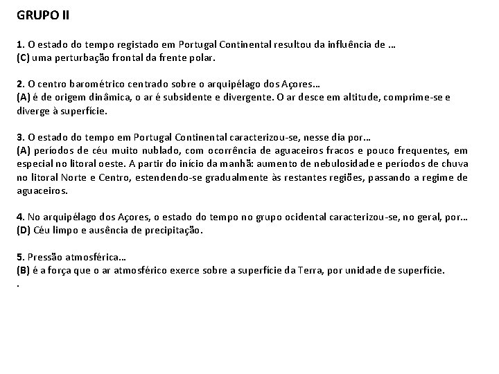 GRUPO II 1. O estado do tempo registado em Portugal Continental resultou da influência
