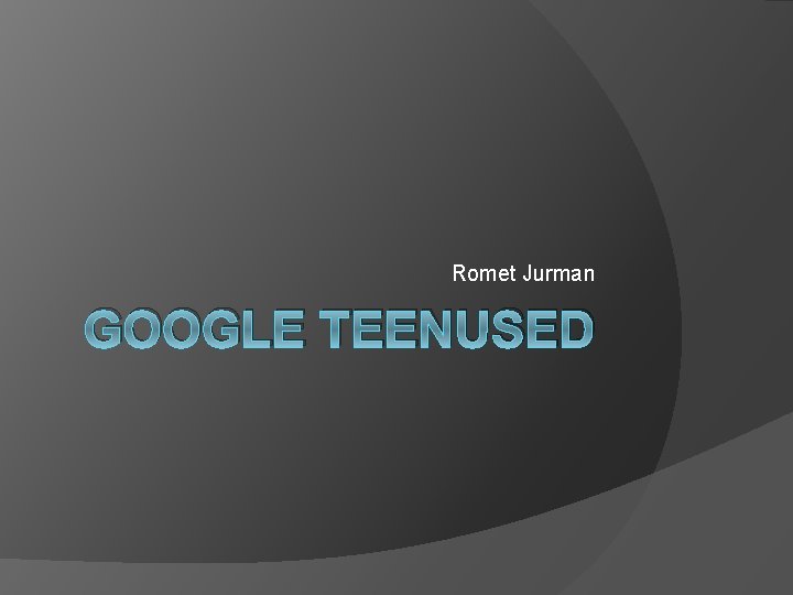 Romet Jurman GOOGLE TEENUSED 