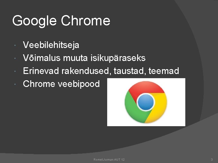 Google Chrome Veebilehitseja Võimalus muuta isikupäraseks Erinevad rakendused, taustad, teemad Chrome veebipood Romet Jurman
