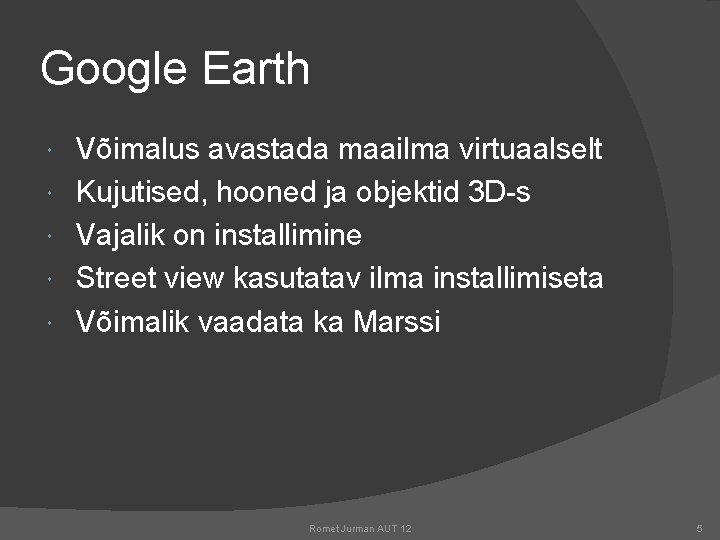 Google Earth Võimalus avastada maailma virtuaalselt Kujutised, hooned ja objektid 3 D-s Vajalik on