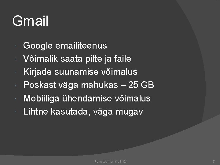 Gmail Google emailiteenus Võimalik saata pilte ja faile Kirjade suunamise võimalus Poskast väga mahukas