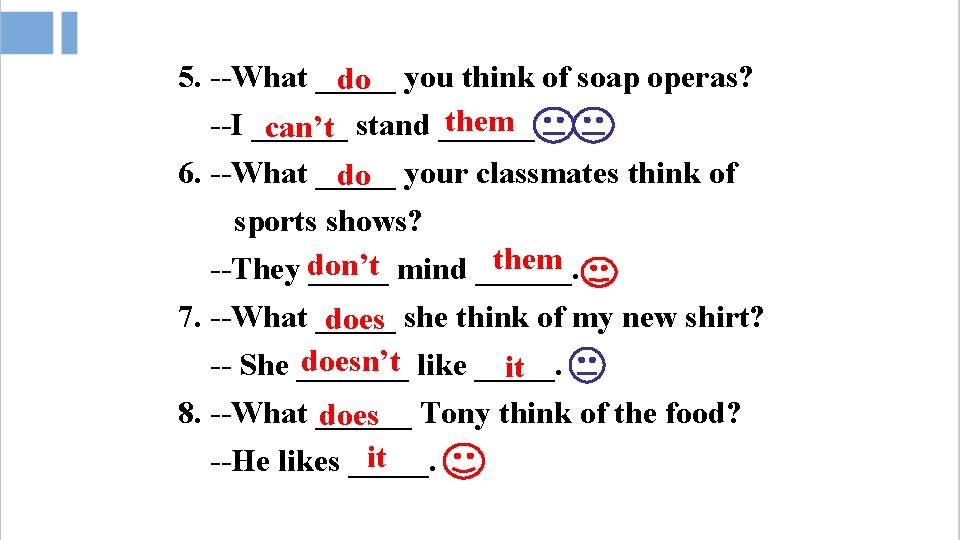 5. --What _____ do you think of soap operas? them --I ______ can’t stand