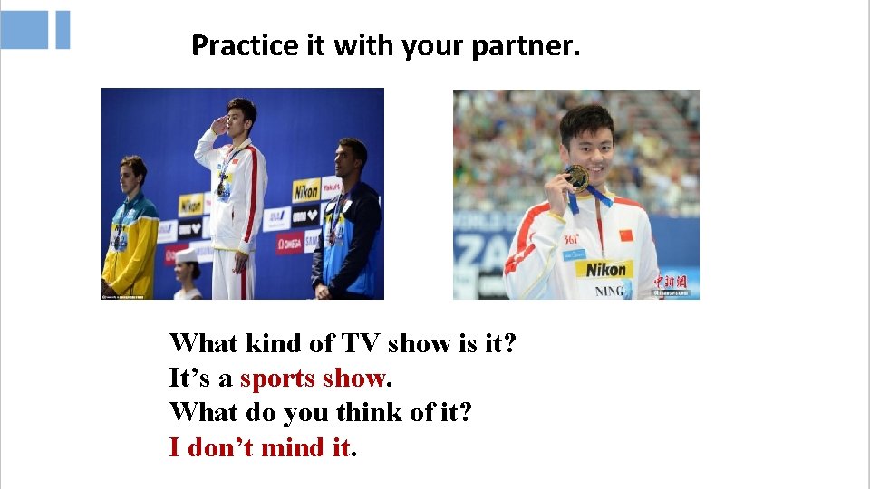 Practice it with your partner. What kind of TV show is it? It’s a