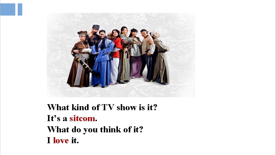 What kind of TV show is it? It’s a sitcom. What do you think
