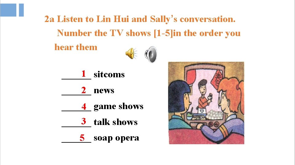 2 a Listen to Lin Hui and Sally’s conversation. Number the TV shows [1