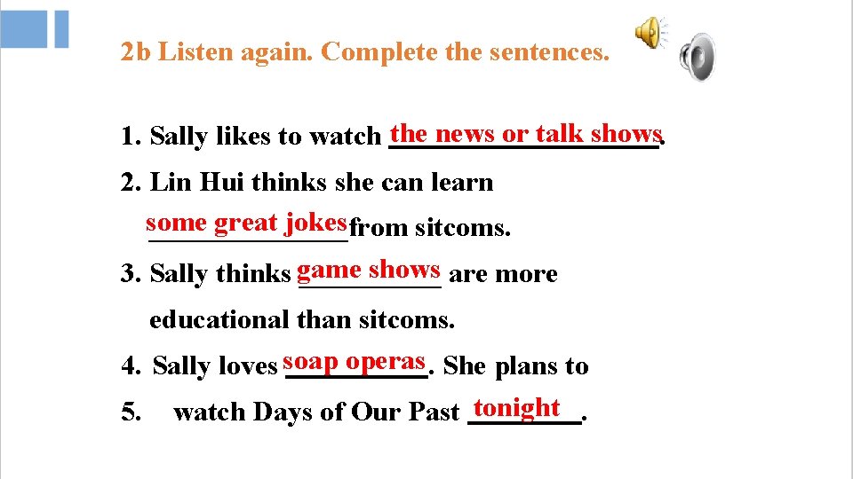 2 b Listen again. Complete the sentences. 1. Sally likes to watch the news
