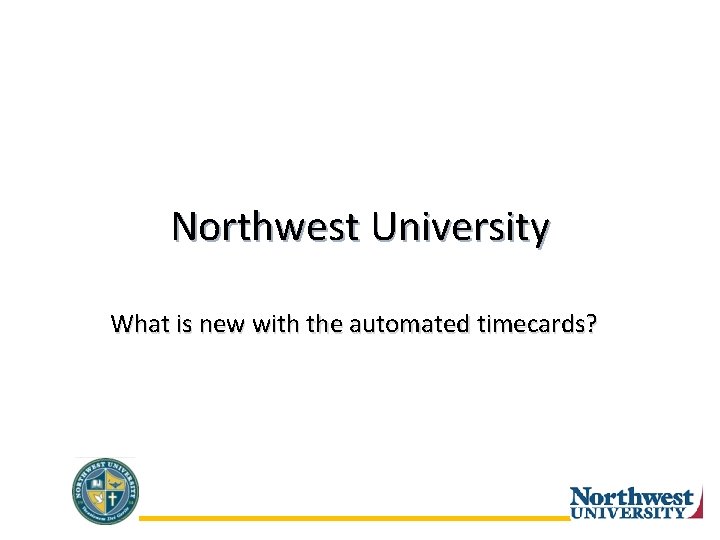 Northwest University What is new with the automated timecards? 