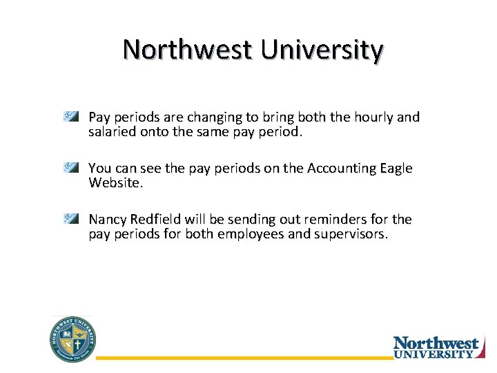 Northwest University Pay periods are changing to bring both the hourly and salaried onto