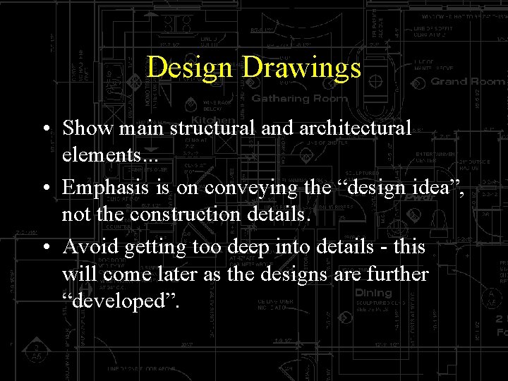 Design Drawings • Show main structural and architectural elements. . . • Emphasis is