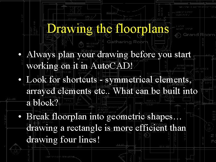 Drawing the floorplans • Always plan your drawing before you start working on it