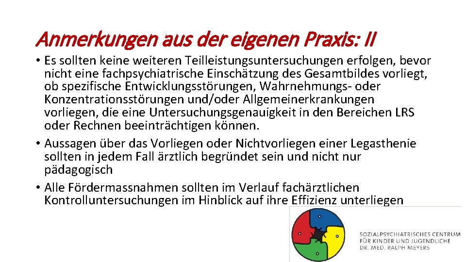 Anmerkungen aus der eigenen Praxis: II • Es sollten keine weiteren Teilleistungsuntersuchungen erfolgen, bevor