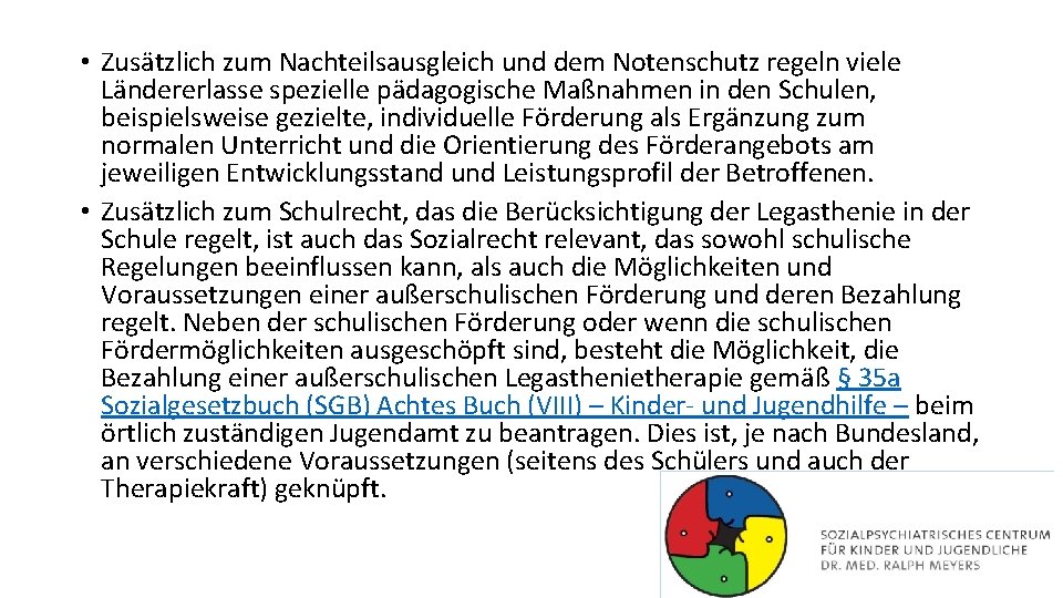  • Zusätzlich zum Nachteilsausgleich und dem Notenschutz regeln viele Ländererlasse spezielle pädagogische Maßnahmen