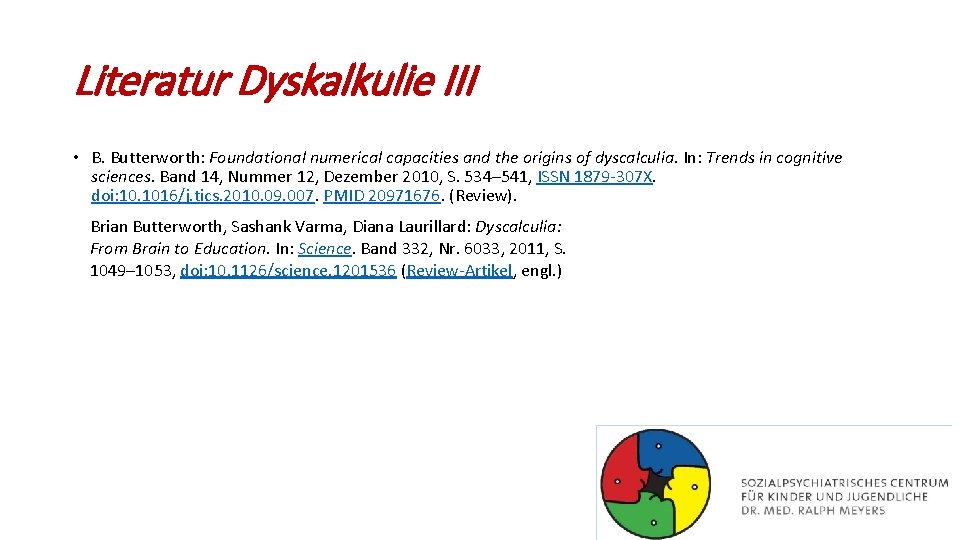 Literatur Dyskalkulie III • B. Butterworth: Foundational numerical capacities and the origins of dyscalculia.