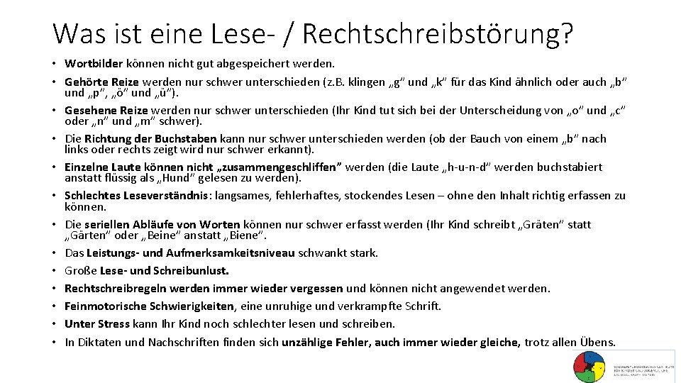 Was ist eine Lese- / Rechtschreibstörung? • Wortbilder können nicht gut abgespeichert werden. •