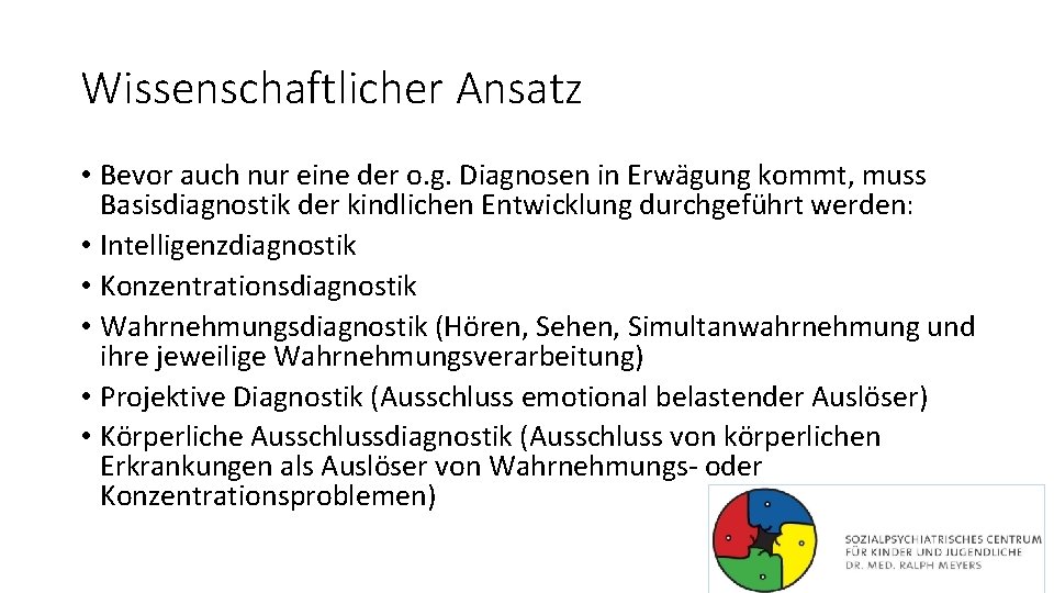 Wissenschaftlicher Ansatz • Bevor auch nur eine der o. g. Diagnosen in Erwägung kommt,