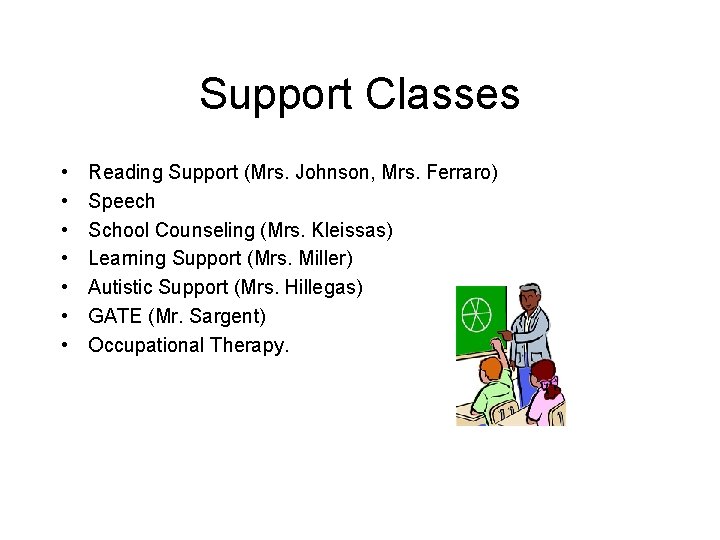 Support Classes • • Reading Support (Mrs. Johnson, Mrs. Ferraro) Speech School Counseling (Mrs.