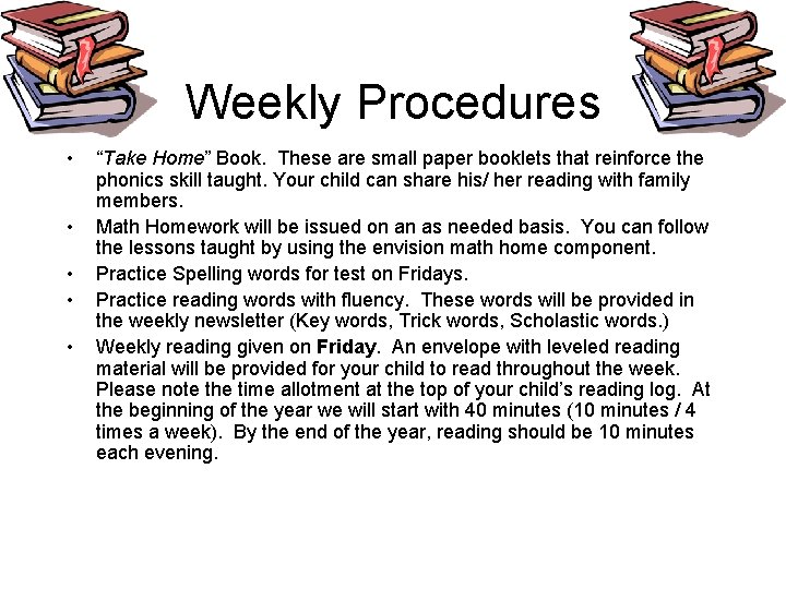 Weekly Procedures • • • “Take Home” Book. These are small paper booklets that