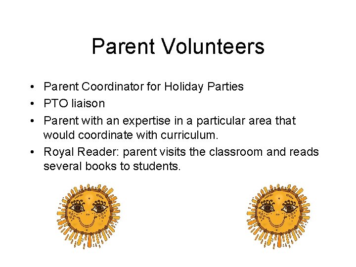 Parent Volunteers • Parent Coordinator for Holiday Parties • PTO liaison • Parent with