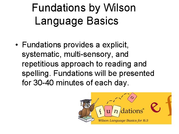 Fundations by Wilson Language Basics • Fundations provides a explicit, systematic, multi-sensory, and repetitious