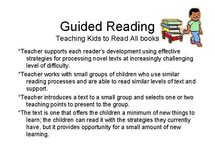 Guided Reading Teaching Kids to Read All books *Teacher supports each reader’s development using