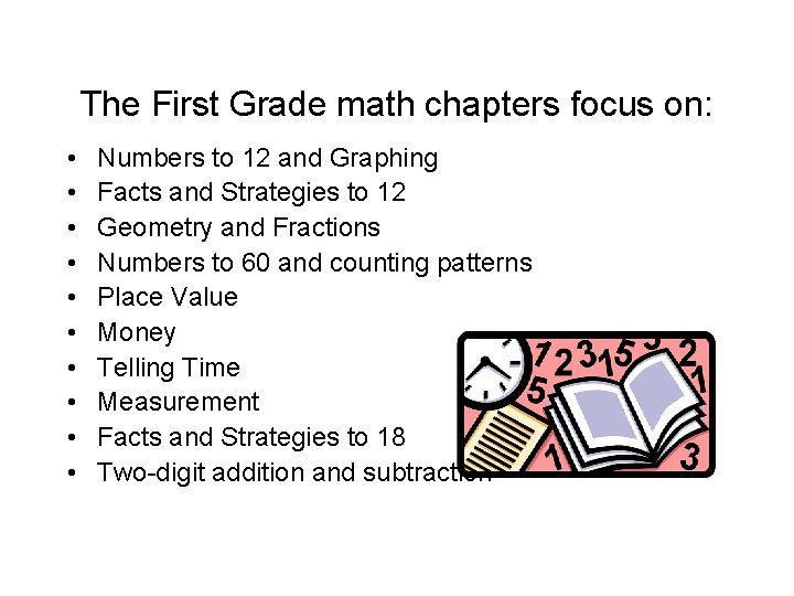 The First Grade math chapters focus on: • • • Numbers to 12 and