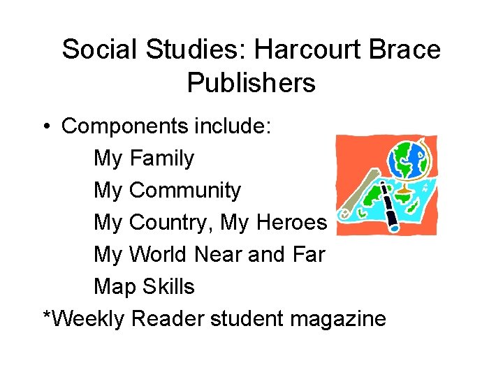 Social Studies: Harcourt Brace Publishers • Components include: My Family My Community My Country,